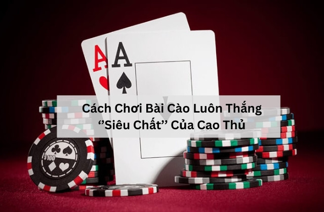 Cách Chơi Bài Cào Luôn Thắng ‘’Siêu Chất’’ Của Cao Thủ