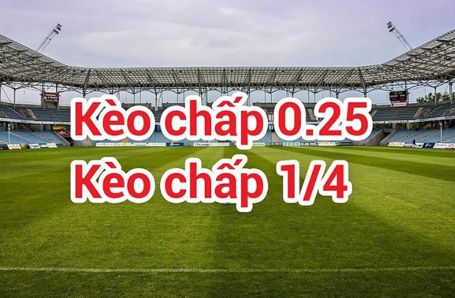 Kèo chấp 0.25 là gì?
